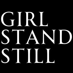 Girl Stand Still